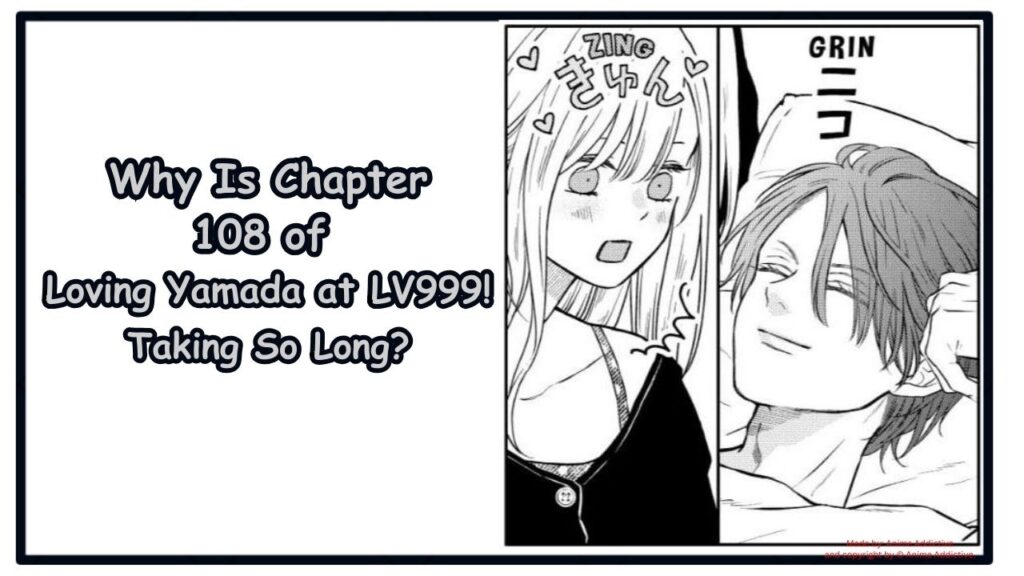 Why Is Chapter 108 of Loving Yamada at LV999! Taking So Long A Frustrating Wait Featured Image