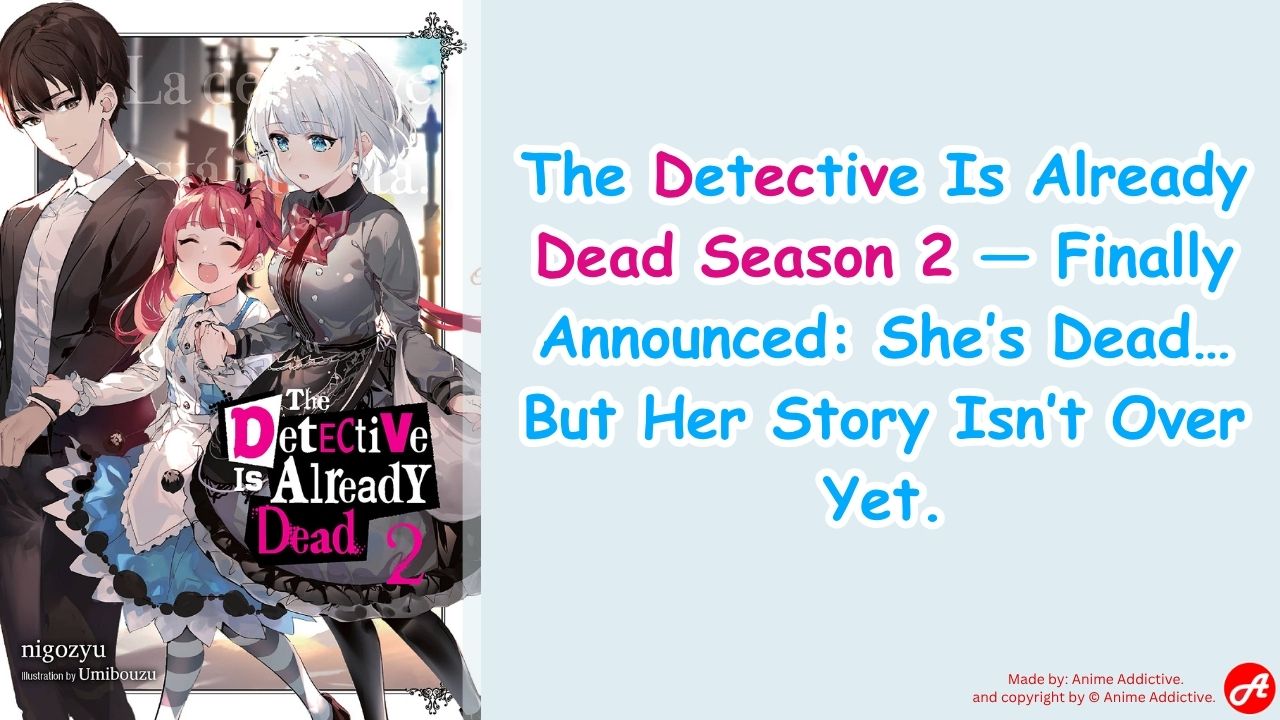 The Detective Is Already Dead Season 2 — Finally Announced She’s Dead… But Her Story Isn’t Over Yet