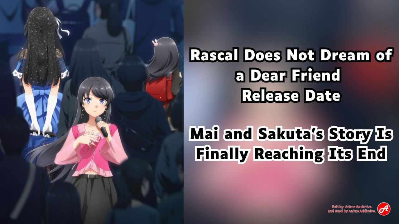Rascal Does Not Dream of a Dear Friend Release Date — The Story of Mai and Sakuta Is Finally Reaching Its End