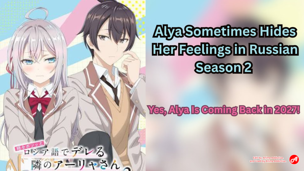 Alya Sometimes Hides Her Feelings in Russian Season 2 Yes, Alya Is Coming Back in 2027!