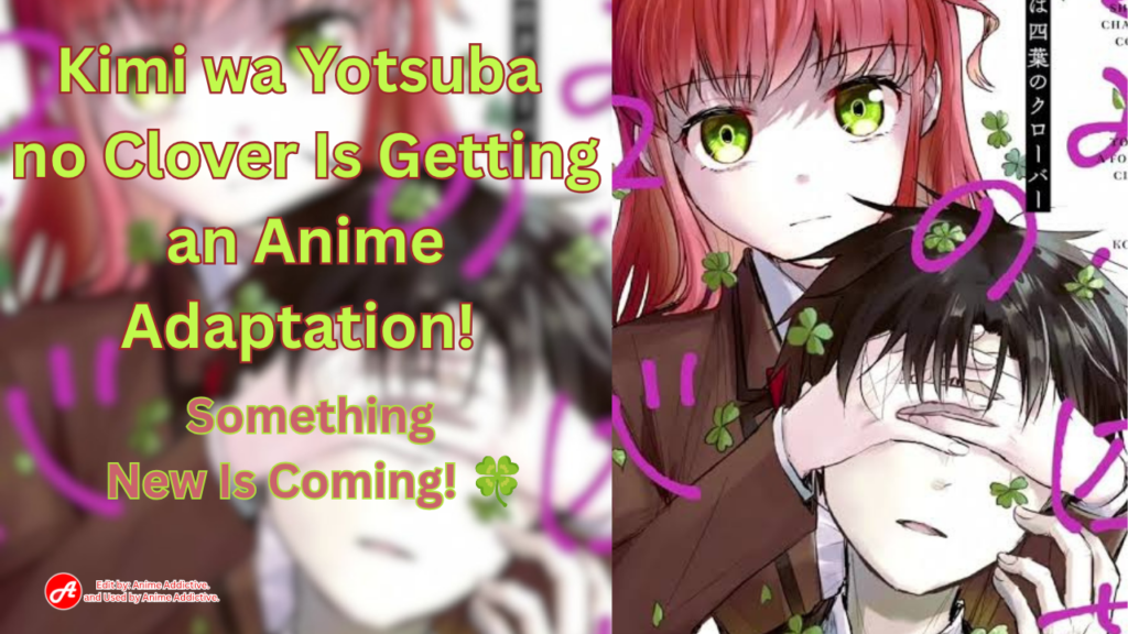 Kimi wa Yotsuba no Clover Is Getting an Anime Adaptation! Something New Is Coming! 🍀