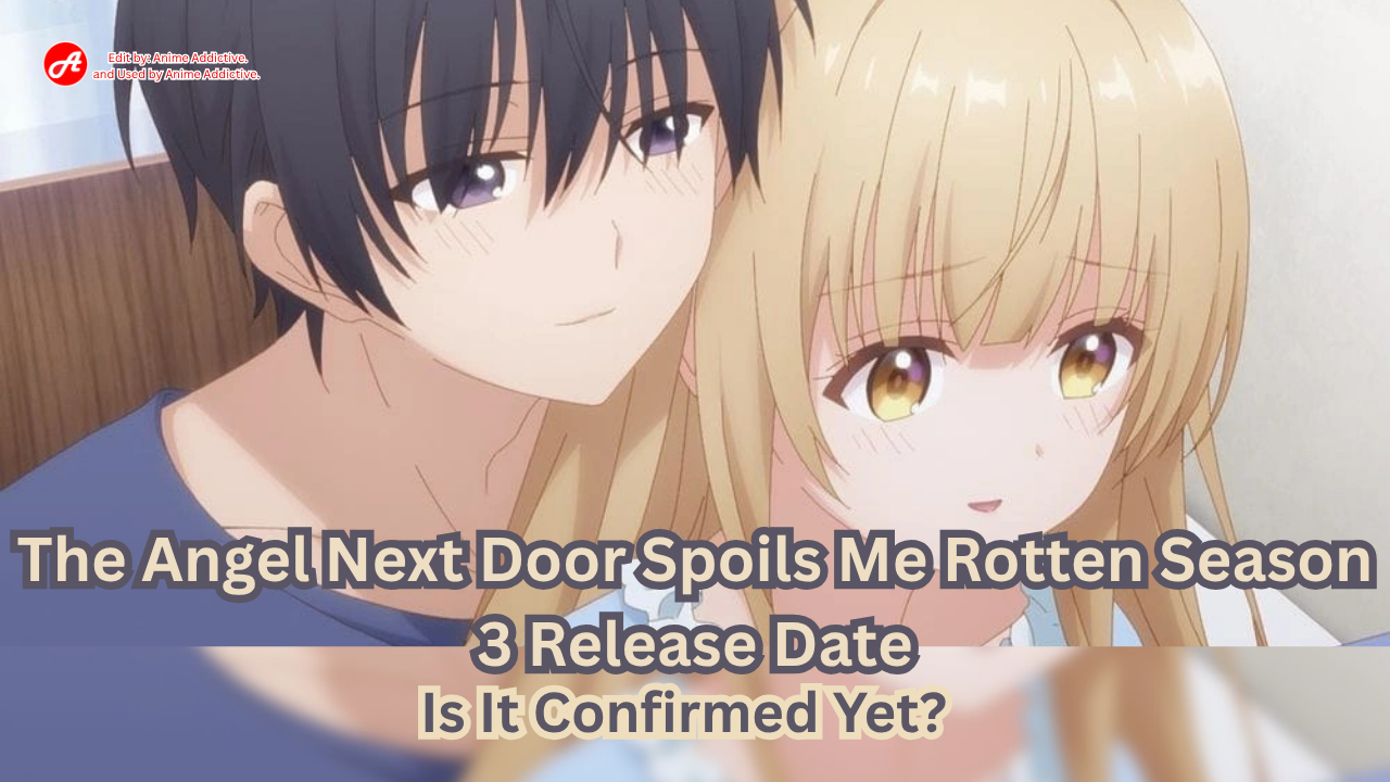 The Angel Next Door Spoils Me Rotten Season 3 Release Date Is It Confirmed Yet